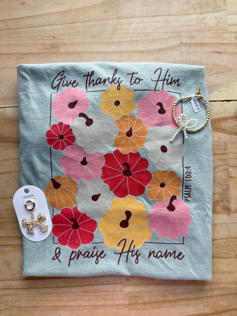 Give Thanks To Him Psalm 100:4 Tee