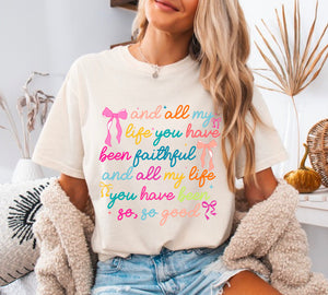 All My Life You Have Been Faithful Tee