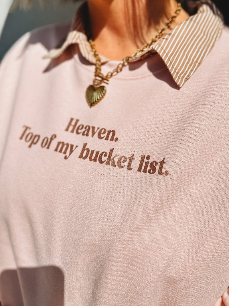 Heaven. Top Of My Bucket List. Crewneck